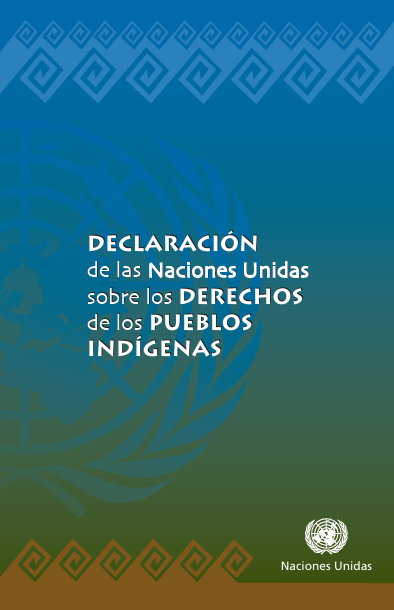 Declaración de las Naciones Unidas sobre los Derechos de los pueblos inDígenas de las Naciones Unidas sobre los Derechos de los pueblo